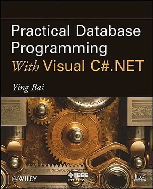 Practical Database Programming with Visual C#.Net by Ying Bai