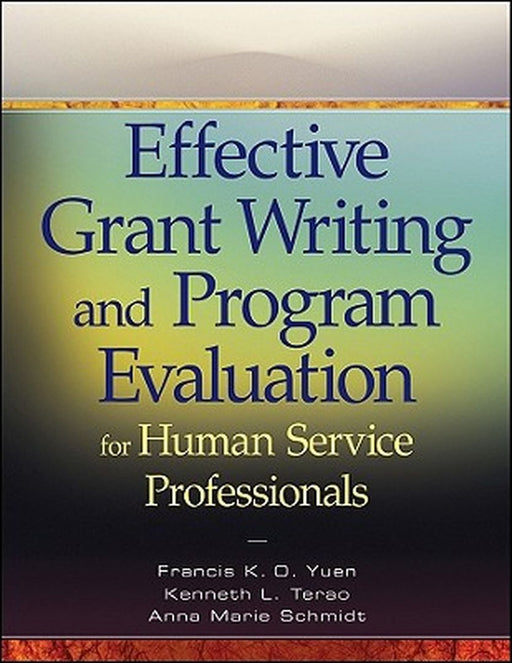 Effective Grant Writing and Program Evaluation for Human Service Professionals by Francis K. O. Yuen