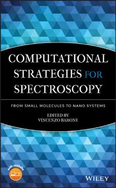 Computational Strategies for Spectroscopy: From Small Molecules to Nano Systems by Vincenzo Barone