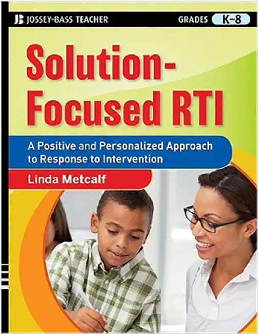 Solution-Focused Rti: A Positive and Personalized Approach to Response-to-intervention by Linda Metcalf