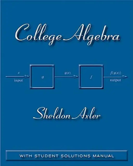 College Algebra: With Student Solutions Manual by Sheldon Axler