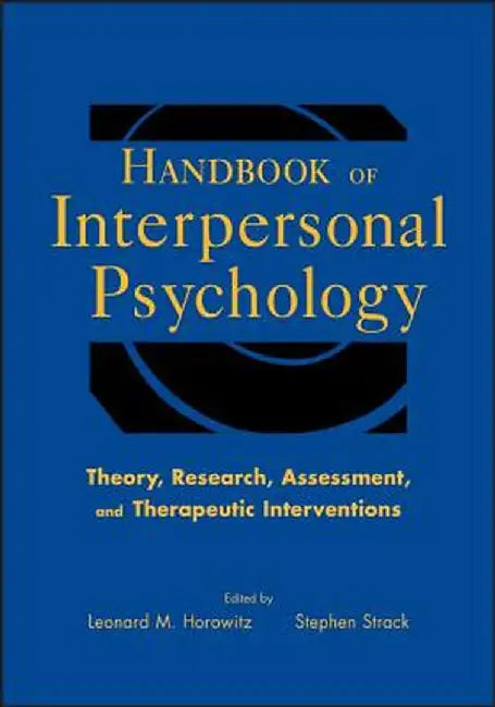 Handbook of Interpersonal Psychology: Theory, Research, Assessment, and Therapeutic Interventions by Leonard M. Horowitz