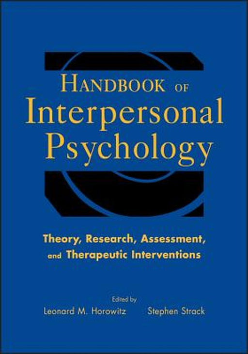 Handbook of Interpersonal Psychology: Theory, Research, Assessment, and Therapeutic Interventions by Leonard M. Horowitz