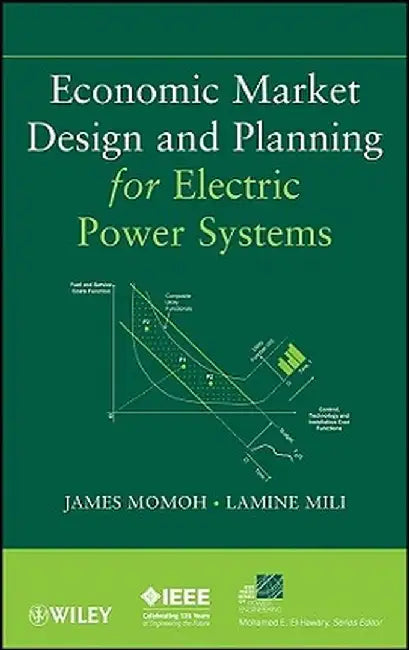 Economic Market Design and Planning for Electric Power Systems by James Momoh