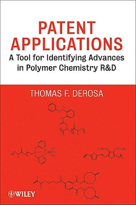 Patent Applications: A Tool for Identifying Advances in Polymer Chemistry R & D by Thomas F. DeRosa