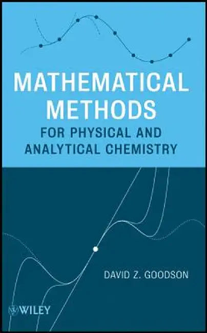 Mathematical Methods for Physical and Analytical Chemistry by David Z. Goodson