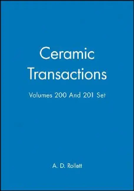 Ceramic Transactions, Volumes 200 & 201 Set by A. D. Rollett