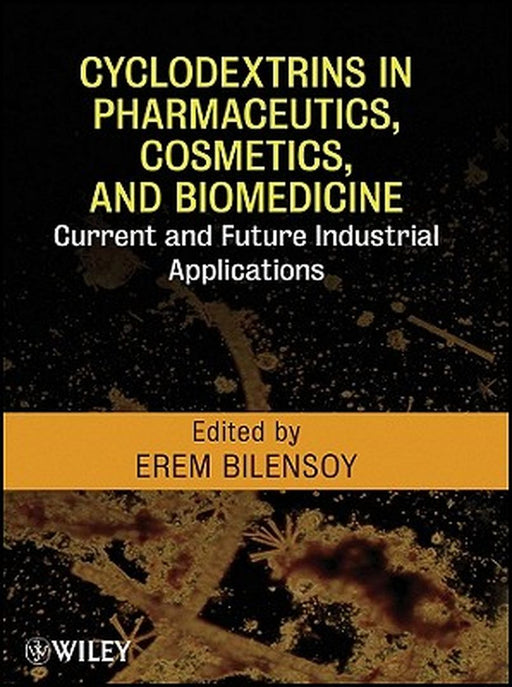 Cyclodextrins in Pharmaceutics, Cosmetics, and Biomedicine: Current and Future Industrial Applications by Erem Bilensoy
