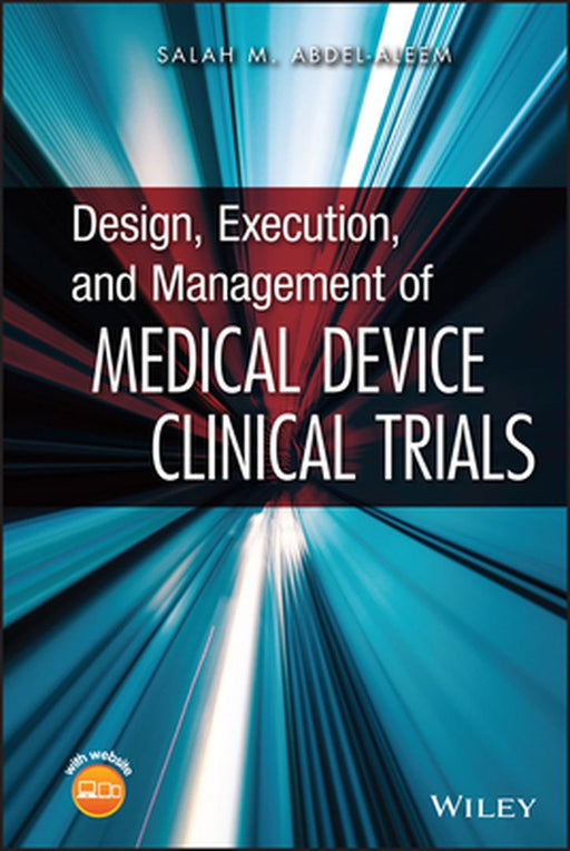 Design, Execution, and Management of Medical Device Clinical Trials by Salah M. Abdel-aleem