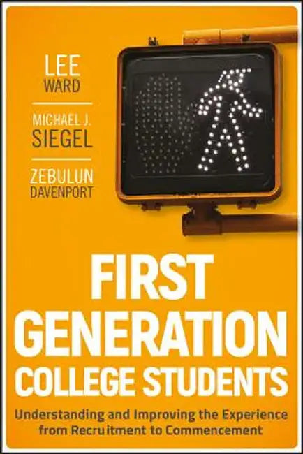 First-Generation College Students: Understanding and Improving the Experience from Recruitment to Commencement by Lee Ward