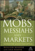 Mobs, Messiahs, and Markets: Surviving the Public Spectacle in Finance and Politics by Will Bonner
