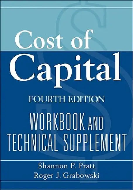 Cost of Capital: Workbook and Technical Supplement by Shannon P. Pratt, Roger J. Grabowski
