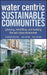 Water Centric Sustainable Communities: Planning, Retrofitting and Building the Next Urban Environment by Vladimir Novotny