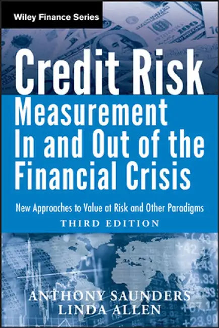 Credit Risk Management in and Out of the Financial Crisis: New Approaches to Value at Risk and Other Paradigms by Anthony Saunders