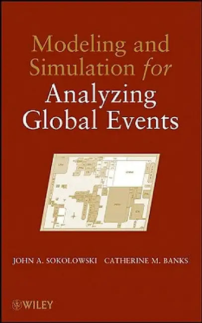 Modeling and Simulation for Analyzing Global Events by John A. Sokolowski