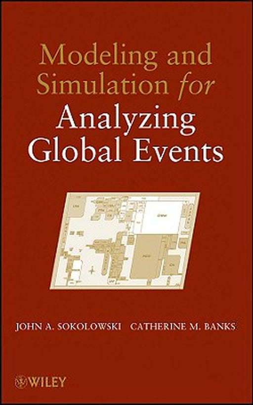 Modeling and Simulation for Analyzing Global Events by John A. Sokolowski
