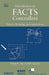 Introduction to Facts Controllers: Theory, Modeling, and Applications by Kalyan K. Sen