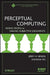 Perceptual Computing: Aiding People in Making Subjective Judgments by Jerry Mendel