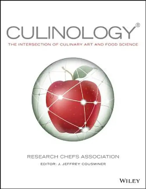 Culinology: The Intersection of Culinary Art and Food Science by Research Chefs Association