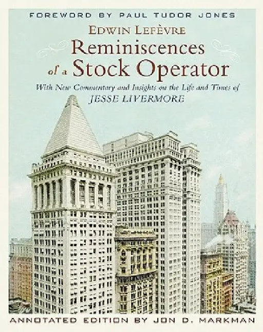Reminiscences of a Stock Operator: With New Commentary and Insights on the Life and Times of Jesse Livermore by Edwin Lef Vre