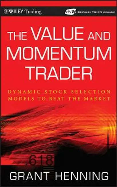 The Value and Momentum Trader: Dynamic Stock Selection Models to Beat the Market [With CDROM] by Grant Henning
