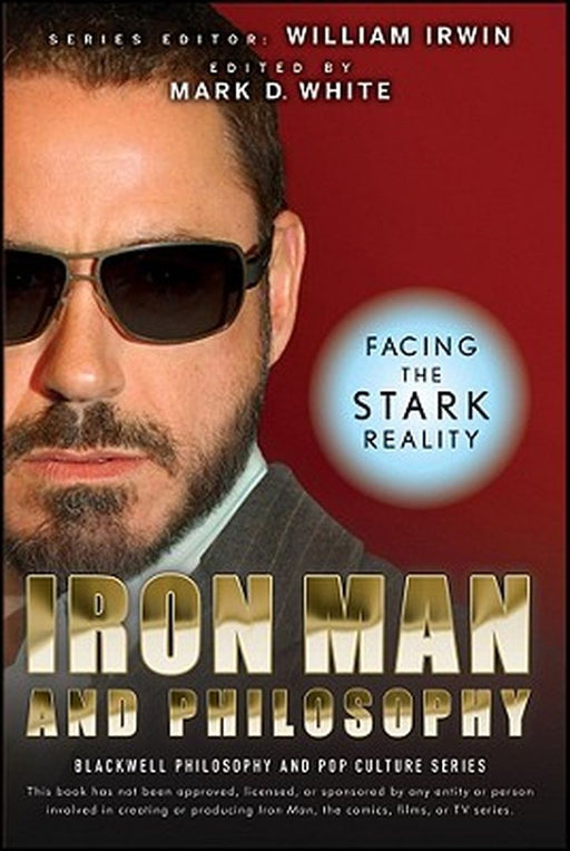 Iron Man and Philosophy: Facing the Stark Reality by William Irwin