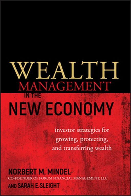 Wealth Management in the New Economy: Investor Strategies for Growing, Protecting and Transferring Wealth by Norbert M. Mindel