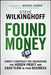 Found Money: Simple Strategies for Uncovering the Hidden Profit and Cash Flow in Your Business by Steve Wilkinghoff