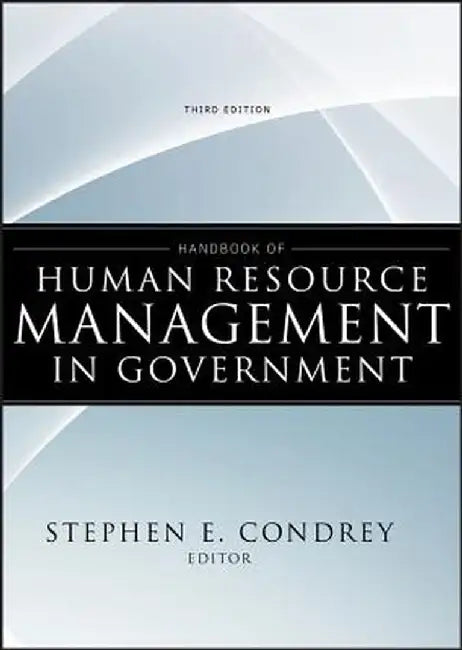 Handbook of Human Resource Management in Government by Stephen E. Condrey