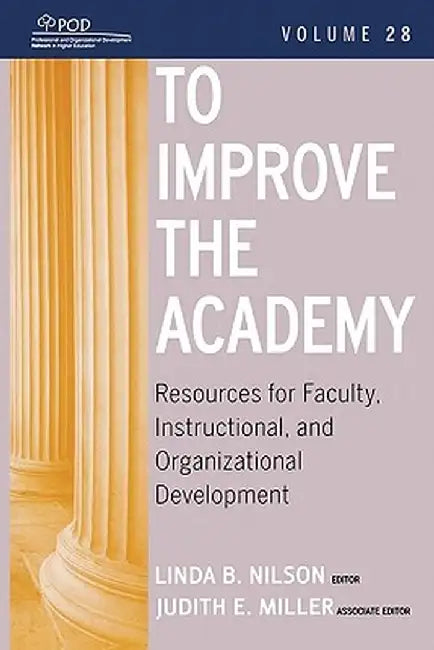 To Improve the Academy, Volume 28: Resources for Faculty, Instructional, and Organizational Development by Linda B. Nilson