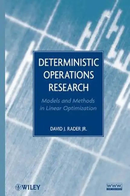 Deterministic Operations Research: Models and Methods in Linear Optimization by David J. Rader