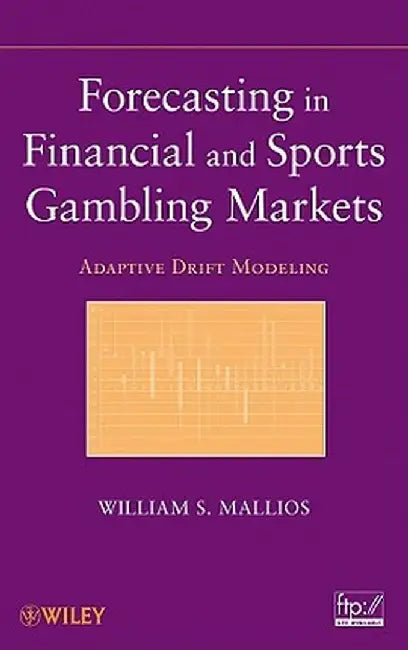 Forecasting In Financial And Sports Gambling Markets: Adaptive Drift Modeling by William S. Mallios
