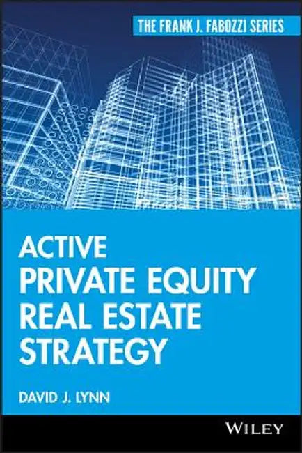 Active Private Equity Real Estate Strategy by David J. Lynn