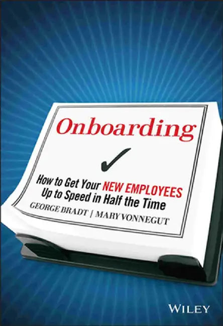 Onboarding: How to Get Your New Employees Up to Speed in Half the Time by George B. Bradt