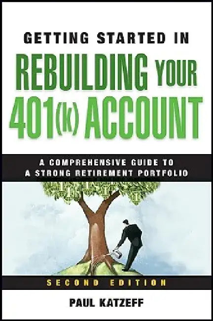Getting Started in Rebuilding Your 401(k) Account by Paul Katzeff