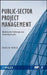 Public-Sector Project Management: Meeting the Challenges and Achieving Results by David Wirick