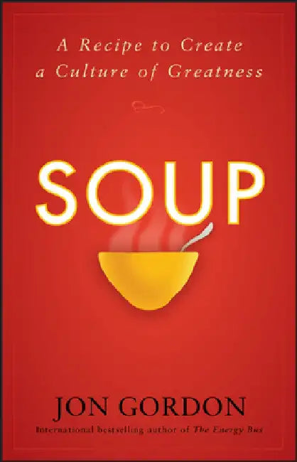 Soup: A Recipe to Create a Culture of Greatness by Jon Gordon