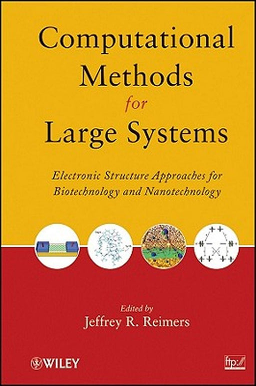 Computational Methods for Large Systems: Electronic Structure Approaches for Biotechnology and Nanotechnology by Jeffrey R. Reimers