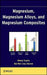 Magnesium, Magnesium Alloys, and Magnesium Composites by Manoj Gupta