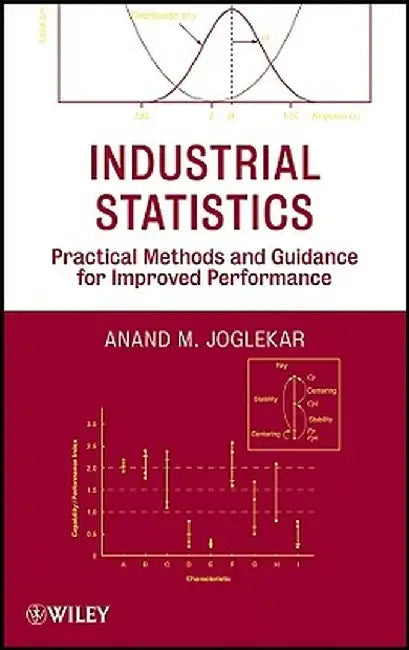Industrial Statistics: Practical Methods and Guidance for Improved Performance by Anand M. Joglekar