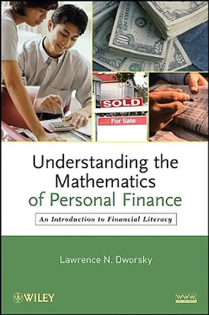 Understanding the Mathematics of Personal Finance: An Introduction to Financial Literacy by Lawrence N. Dworsky