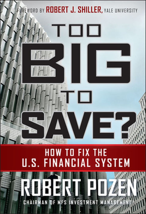 Too Big to Save? How to Fix the U.S. Financial System by Robert Pozen