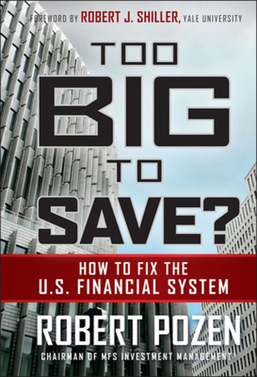 Too Big to Save? How to Fix the U.S. Financial System by Robert Pozen