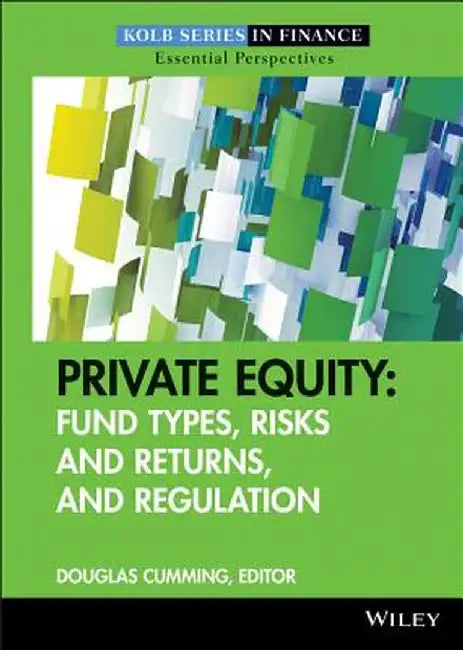 Private Equity: Fund Types, Risks and Returns, and Regulation by Douglas Cumming