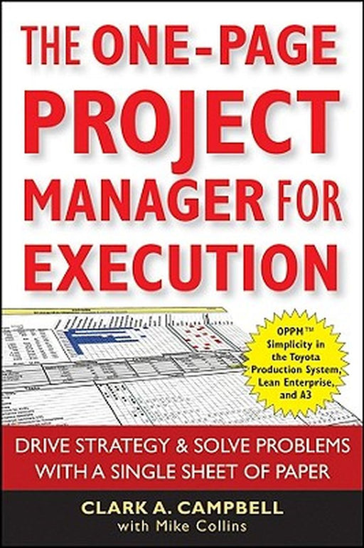 The One-Page Project Manager for Execution: Drive Strategy & Solve Problems with a Single Sheet of Paper by Clark A. Campbell