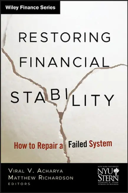 Restoring Financial Stability: How to Repair a Failed System by Viral V. Acharya