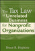 The Tax Law of Unrelated Business for Nonprofit Organizations by Bruce R. Hopkins