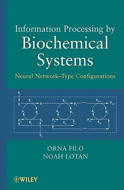 Information Processing By Biochemical Systems: Neural Network-type Configurations by Orna Filo, Noah Lotan