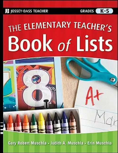 The Elementary Teacher's Book of Lists, Grades K-5 by Gary Robert Muschla