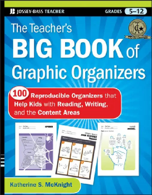 The Teacher's Big Book of Graphic Organizers, Grades 5-12: 100 Reproducible Organizers That Help Kids with Reading, Writing, and the Content Areas by Katherine S. McKnight